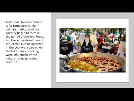 Traditional German cuisine is far from dietary. The culinary traditions of the country