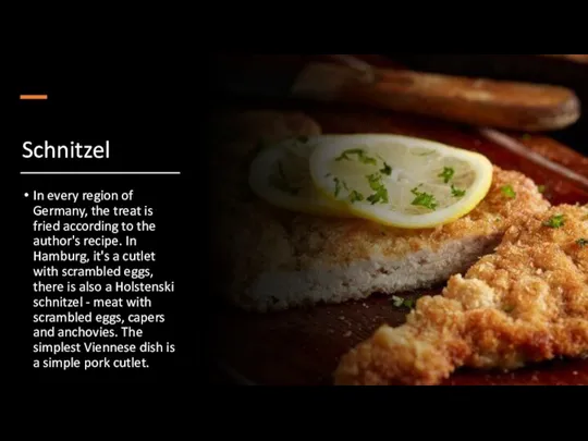 Schnitzel In every region of Germany, the treat is fried according to the