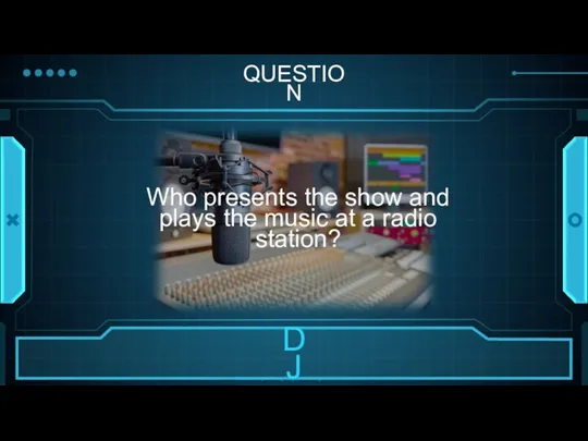 QUESTION Who presents the show and plays the music at a radio station?