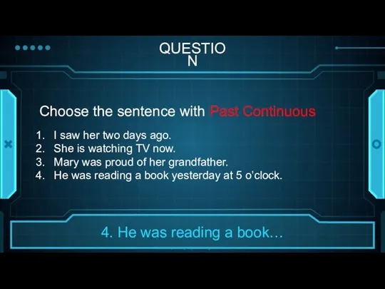 QUESTION Choose the sentence with Past Continuous I saw her