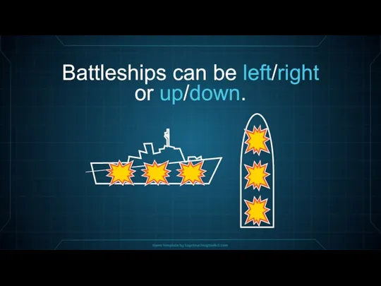 Battleships can be left/right or up/down.