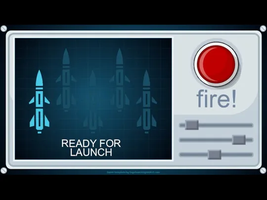 READY FOR LAUNCH fire! fire!