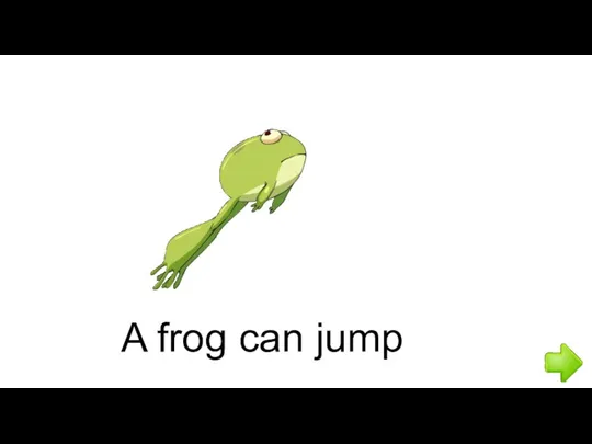 A frog can jump