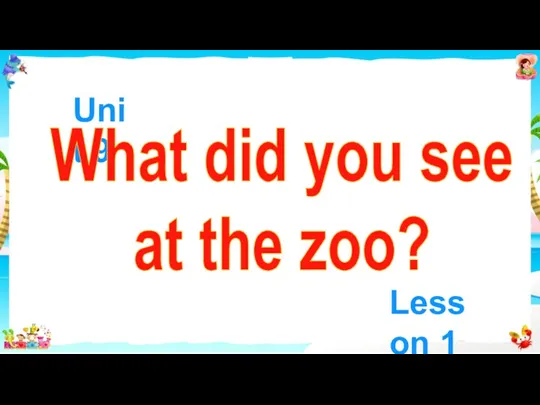 What did you see at the zoo? Unit 09