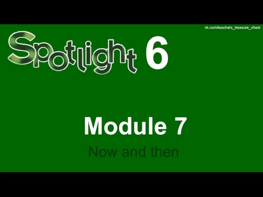 Spotlight 6. Module 7. How and then