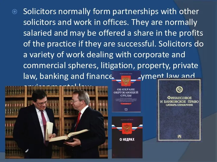 Solicitors normally form partnerships with other solicitors and work in