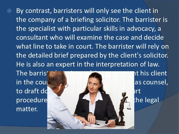 By contrast, barristers will only see the client in the