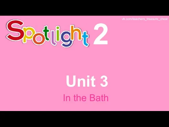 Spotlight 2. Unit 3. In The Bath