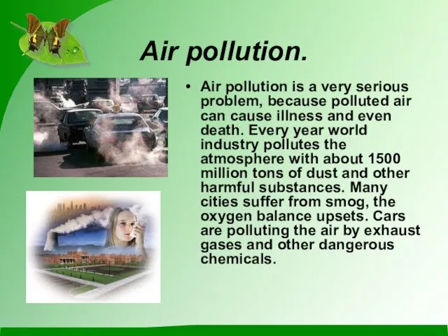 Air pollution. Air pollution is a very serious problem, because