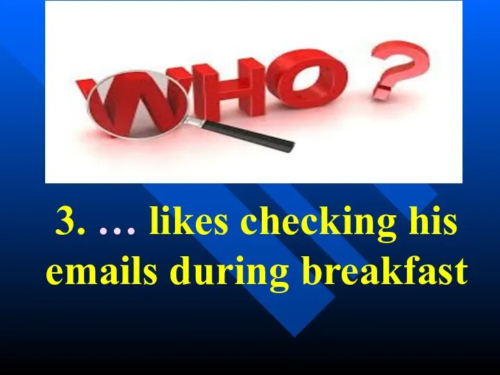 3. … likes checking his emails during breakfast