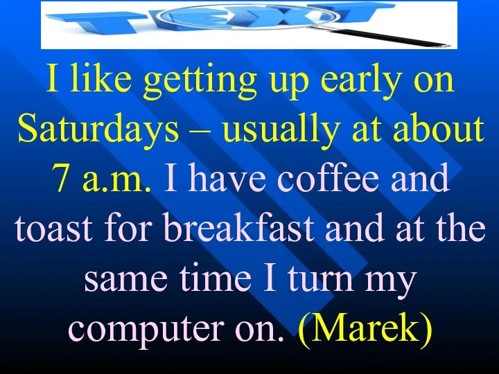 I like getting up early on Saturdays – usually at