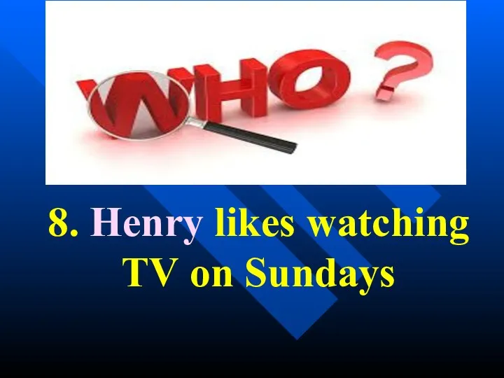 8. Henry likes watching TV on Sundays