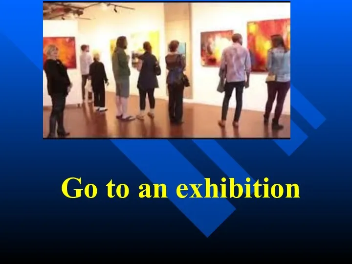 Go to an exhibition