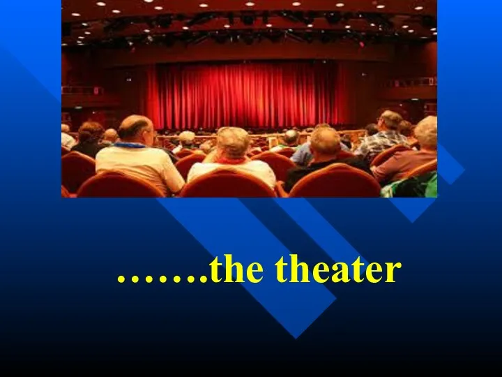 …….the theater