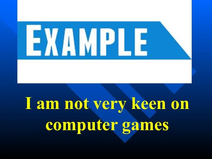 I am not very keen on computer games