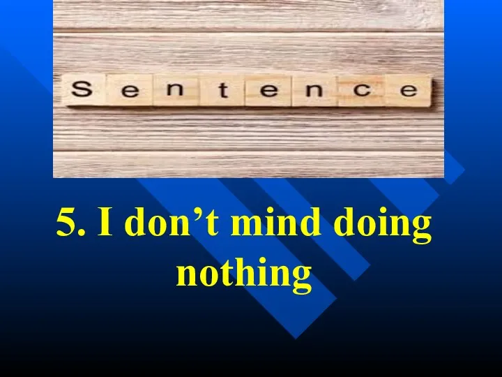 5. I don’t mind doing nothing