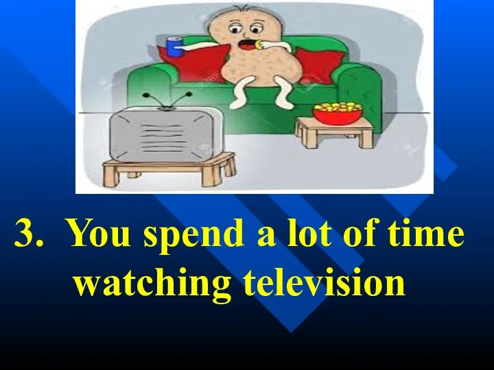3. You spend a lot of time watching television