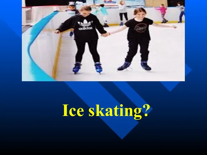 Ice skating?