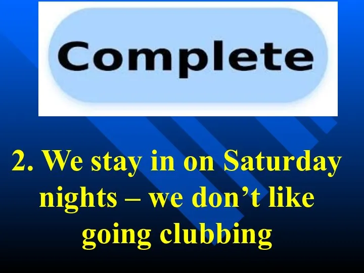 2. We stay in on Saturday nights – we don’t like going clubbing