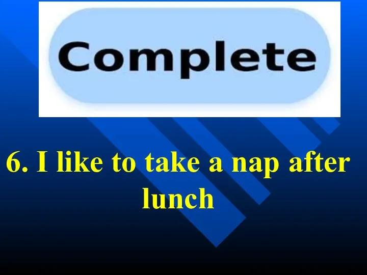 6. I like to take a nap after lunch