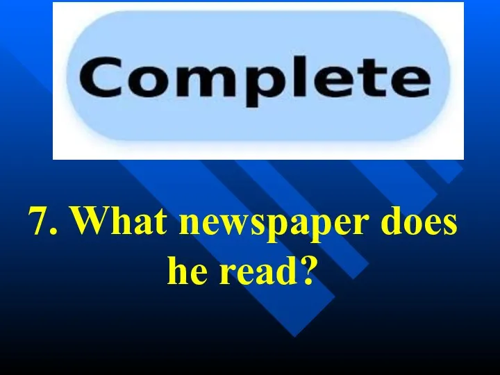 7. What newspaper does he read?