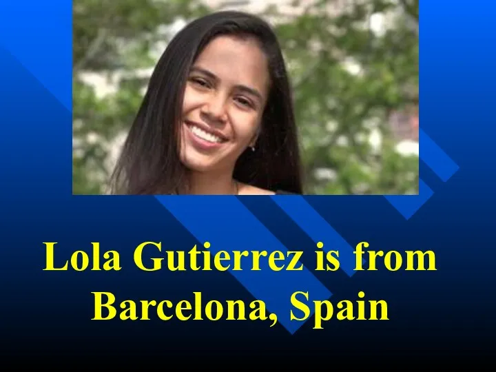 Lola Gutierrez is from Barcelona, Spain