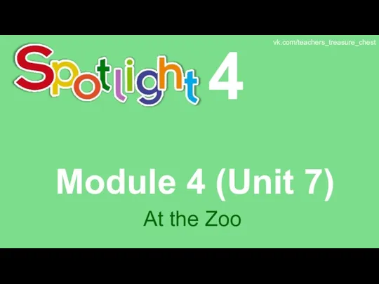 Spotlight 4. Module 4 (Unit 7). At the Zoo
