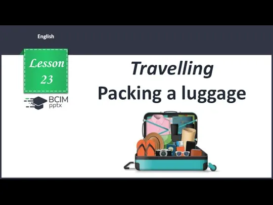 Lesson 23. Travelling. Packing a luggage
