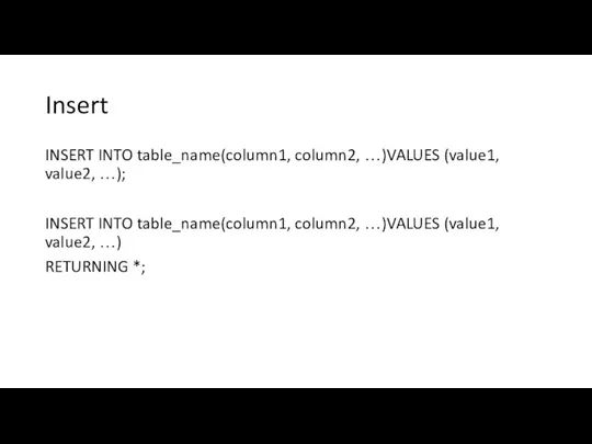 Insert INSERT INTO table_name(column1, column2, …)VALUES (value1, value2, …); INSERT