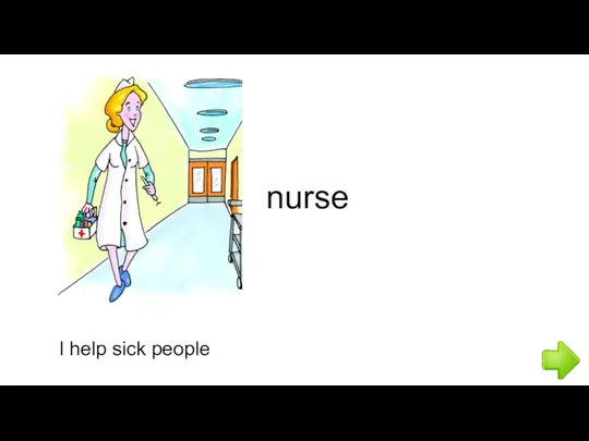 I help sick people nurse