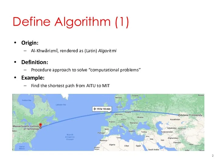 Define Algorithm (1) Origin: Al-Khwārizmī, rendered as (Latin) Algoritmi Definition: