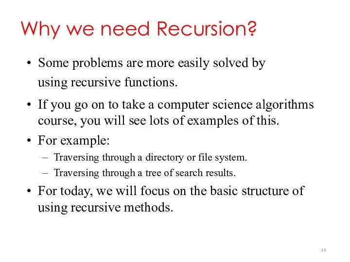 Why we need Recursion? Some problems are more easily solved