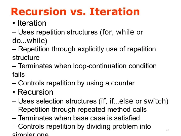 Recursion vs. Iteration • Iteration – Uses repetition structures (for,