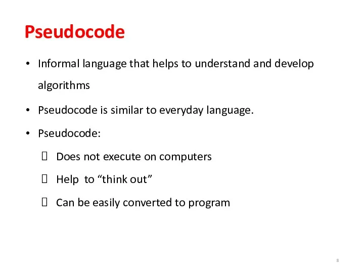 Pseudocode Informal language that helps to understand and develop algorithms
