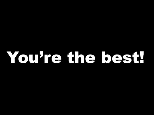 You’re the best!