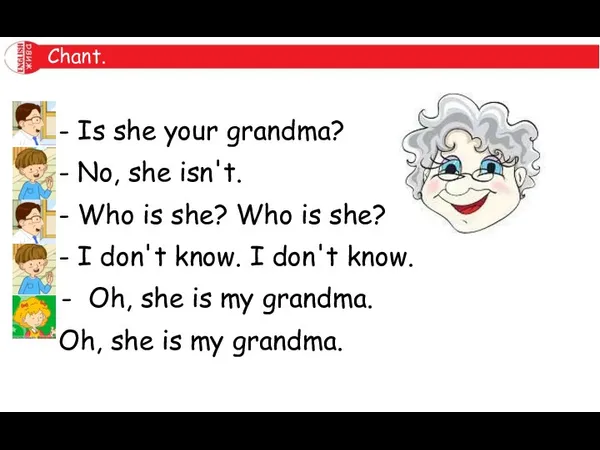 - Is she your grandma? - No, she isn't. -