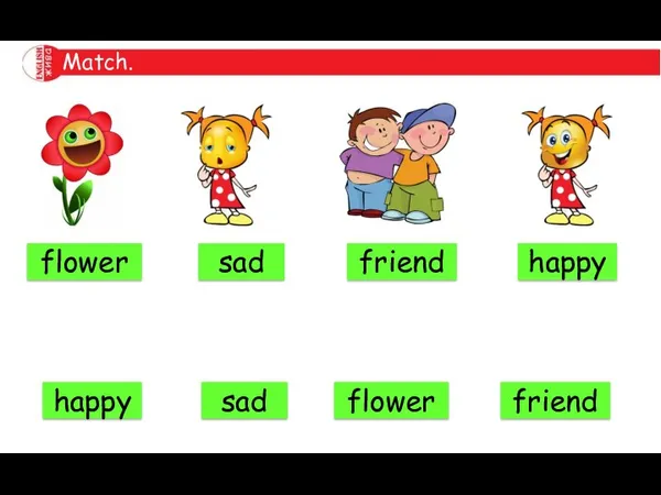 Match. happy sad flower friend happy sad flower friend