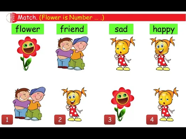 Match. (Flower is Number … .) happy sad flower friend 1 2 3 4