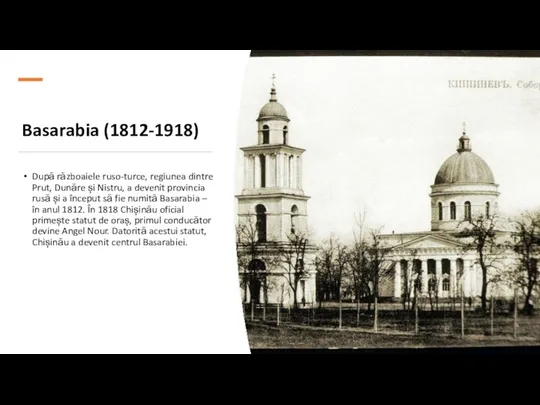 Basarabia (1812-1918) După războaiele ruso-turce, regiunea dintre Prut, Dunăre și Nistru, a devenit