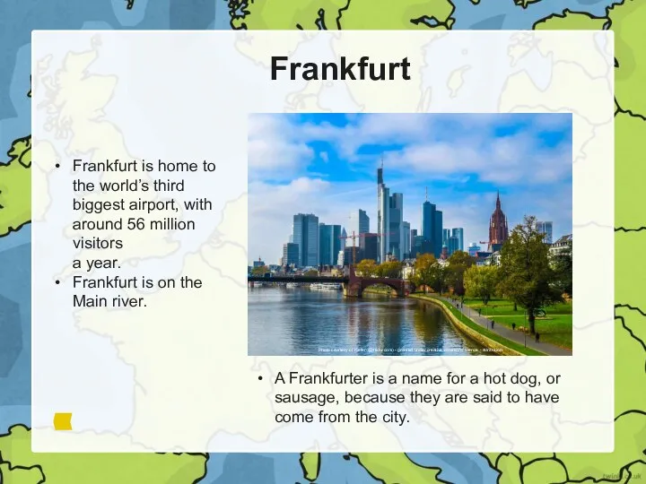 Frankfurt Frankfurt is home to the world’s third biggest airport,