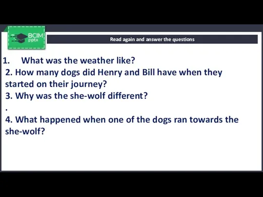 Read again and answer the questions What was the weather