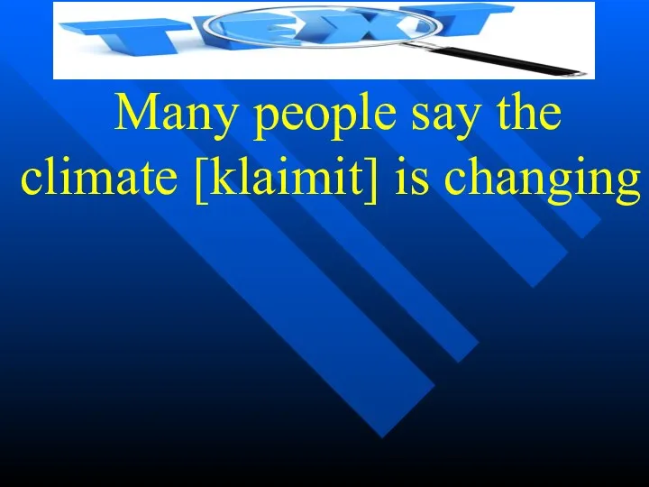 Many people say the climate [klaimit] is changing