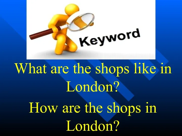 What are the shops like in London? How are the shops in London?