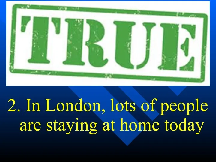 2. In London, lots of people are staying at home today