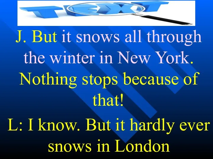 J. But it snows all through the winter in New