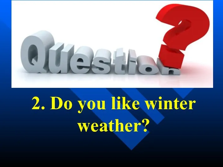 2. Do you like winter weather?