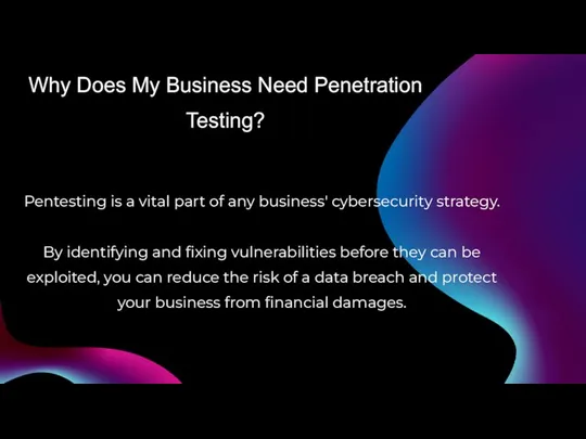 Why Does My Business Need Penetration Testing? Pentesting is a