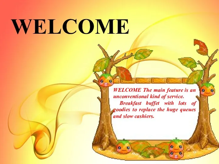 WELCOME WELCOME The main feature is an unconventional kind of