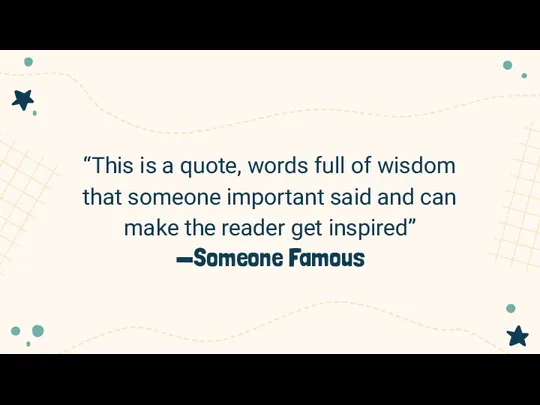 “This is a quote, words full of wisdom that someone