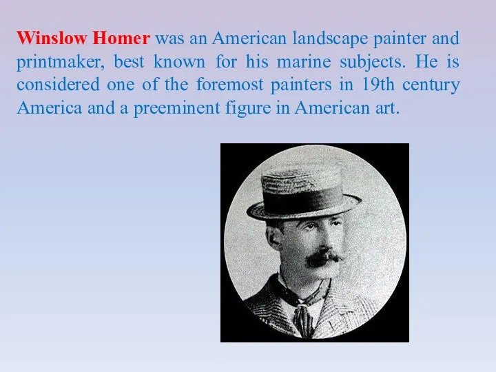 Winslow Homer was an American landscape painter and printmaker, best